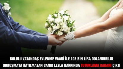 Bolulu vatandaş evlenme vaadi ile 105 bin lira dolandırıldı