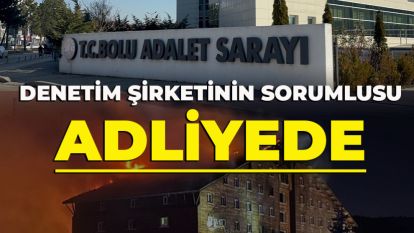 FACİA OTELİNDE ADI GEÇEN DENETİM ŞİRKETİNİN SORUMLUSU ADLİYEDE