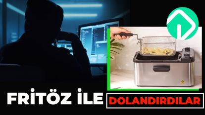 FRİTÖZ İLE DOLANDIRDILAR