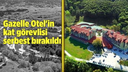 Gazelle Otel'in kat görevlisi serbest bırakıldı