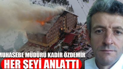 GRAND KARTAL OTEL'İN MUHASEBE MÜDÜRÜ KADİR ÖZDEMİR HER ŞEYİ ANLATTI