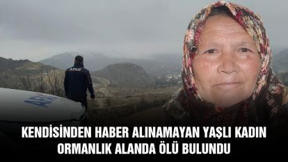 Kendisinden haber alınamayan yaşlı kadın ormanlık alanda ölü bulundu