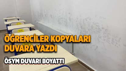 Öğrenciler kopyaları duvara yazdı ÖSYM duvarı boyattı