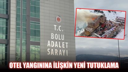 OTEL YANGININA İLİŞKİN YENİ TUTUKLAMA