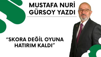 SKORA DEĞİL OYUNA HATIRIM KALDI