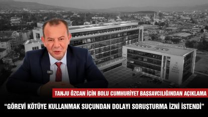 Tanju Özcan için Bolu Cumhuriyet Başsavcılığından açıklama “Görevi kötüye kullanmak suçundan dolayı soruşturma izni istendi”