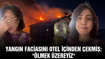Yangın faciasını otel içinden çekmiş: "Ölmek üzereyiz"