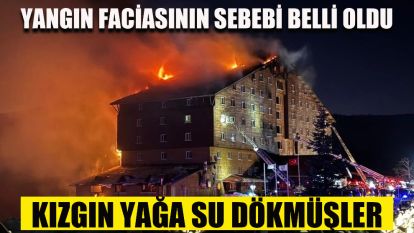 YANGIN FACİASININ SEBEBİ BELLİ OLDU... KIZGIN YAĞ...