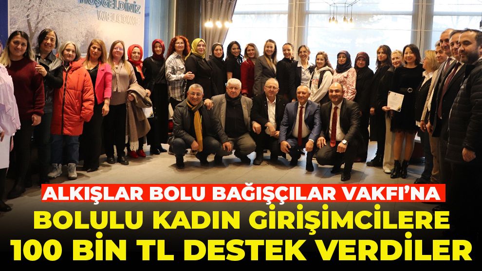 Alkışlar Bolu Bağışçılar Vakfı'na... Bolulu kadın girişimcilere 100 bin TL destek verdiler