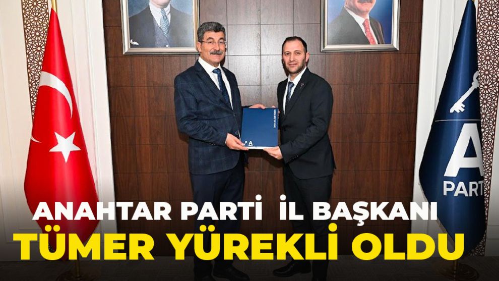 ANAHTAR PARTİ  İL BAŞKANI  TÜMER YÜREKLİ OLDU