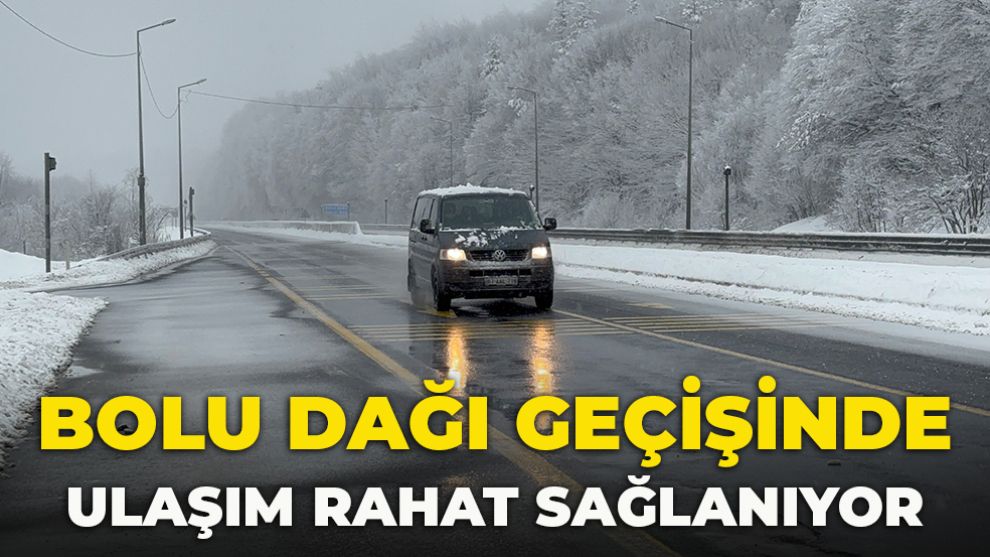 BOLU DAĞI GEÇİŞİNDE ULAŞIM RAHAT SAĞLANIYOR
