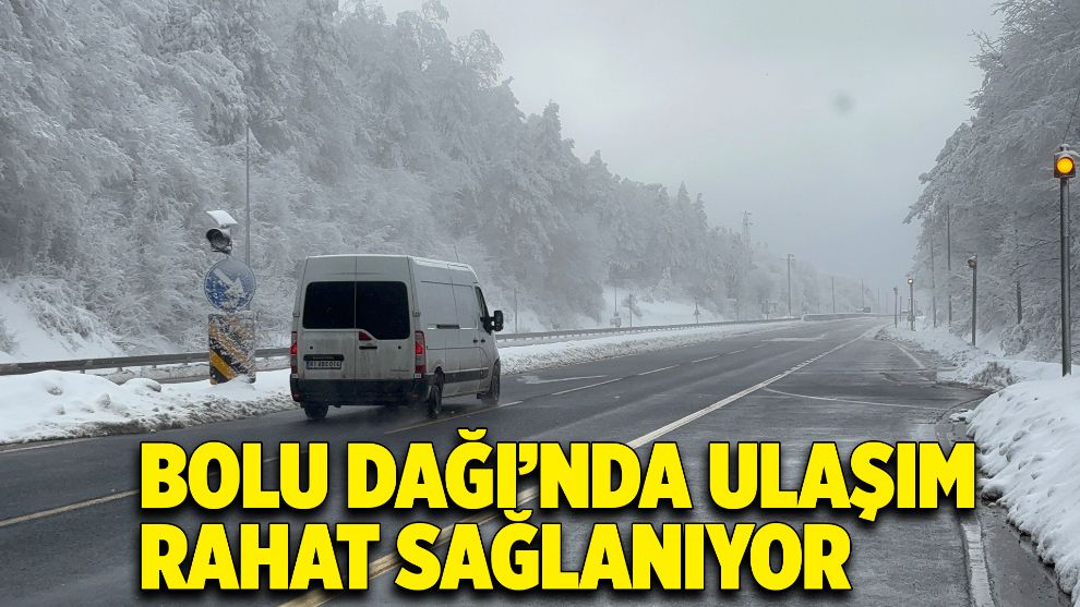 Bolu Dağı’nda ulaşım rahat sağlanıyor