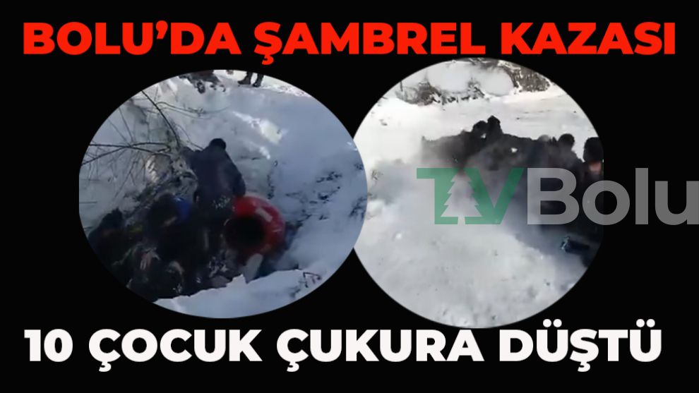 BOLU'DA ŞAMBREL KAZASI: 10 ÇOCUK ÇUKURA DÜŞTÜ