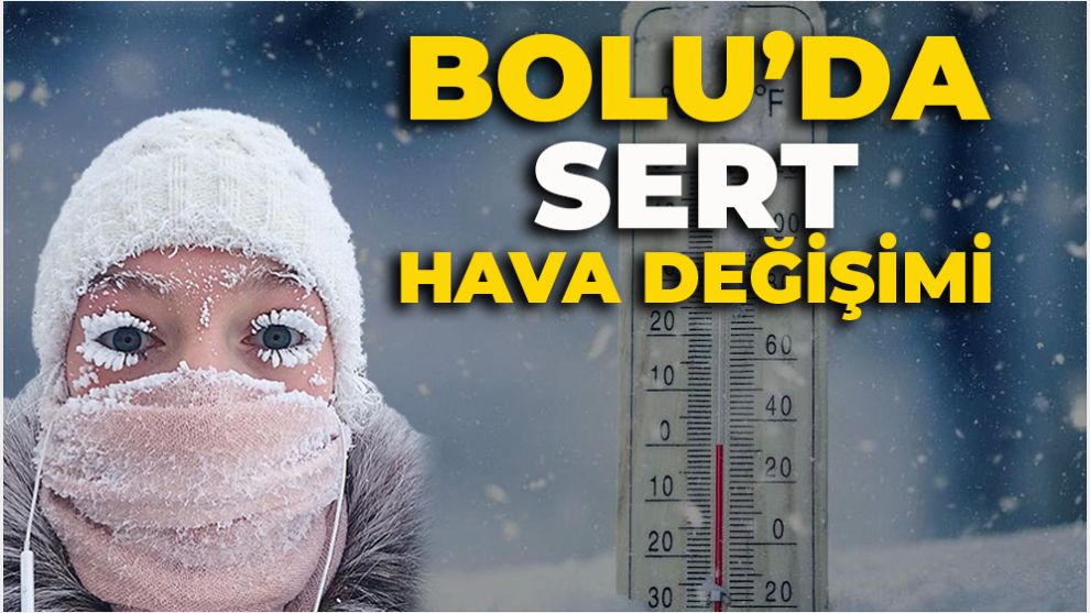 BOLU’DA SERT HAVA DEĞİŞİMİ