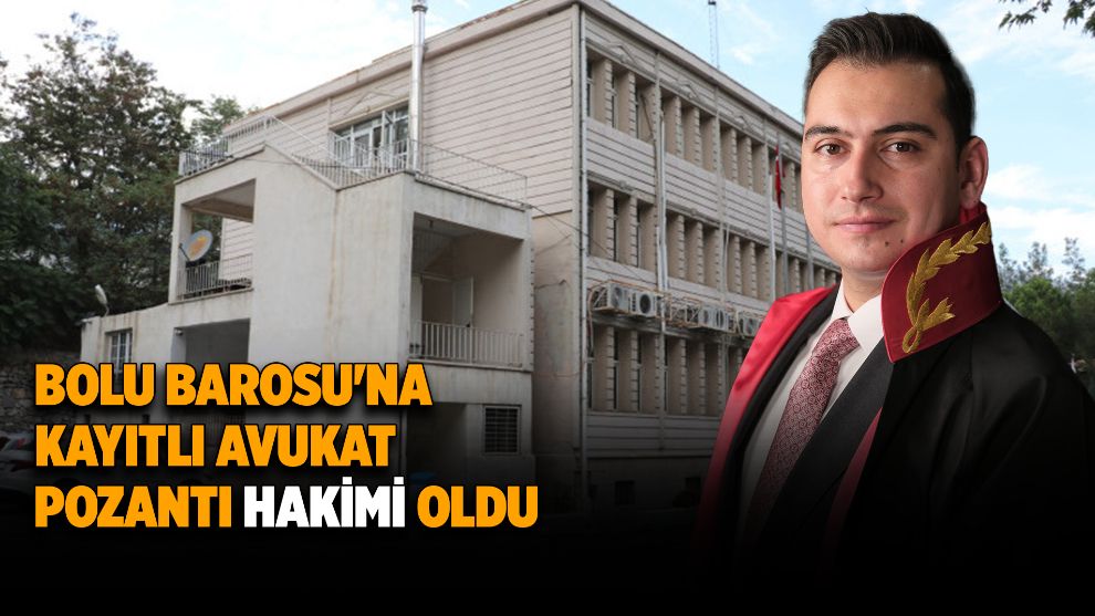 Bolu Barosu'na kayıtlı avukat Pozantı Hakimi oldu