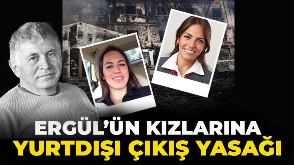 ERGÜL'ÜN KIZLARINA DA YURTDIŞI YASAĞI GETİRİLDİ