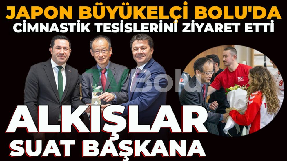 Japon Büyükelçi Bolu'da Cimnastik Tesislerini Ziyaret Etti: Alkışlar Suat Başkana