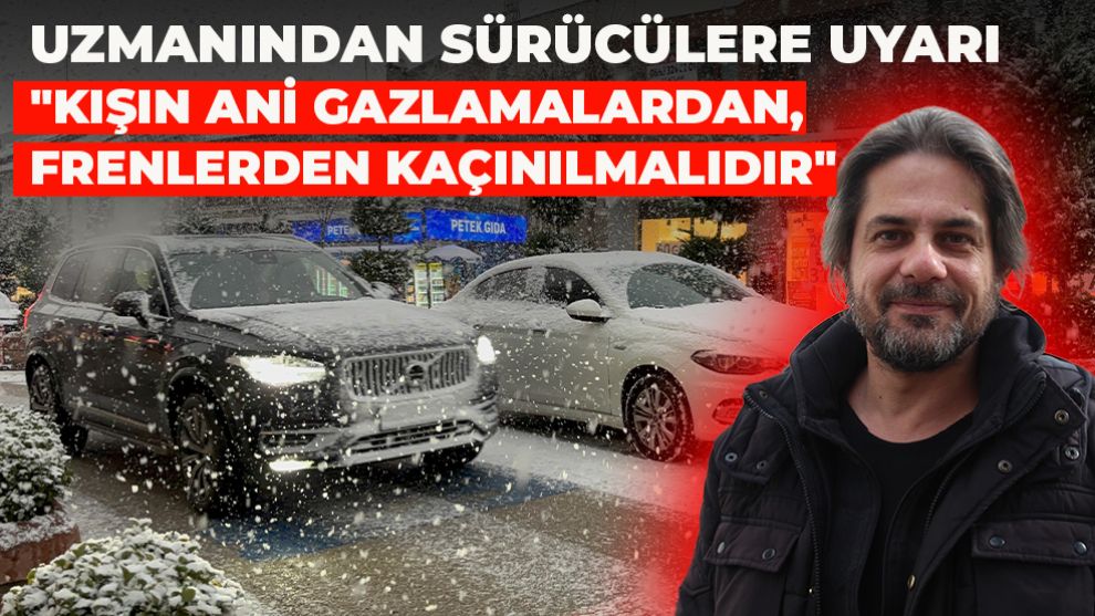 Uzmanından sürücülere uyarı: 