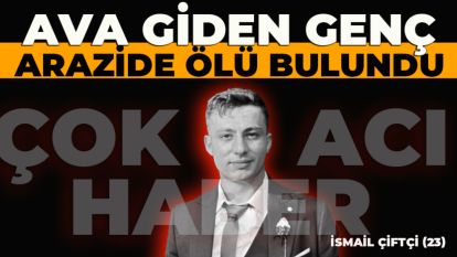 AVA GİDEN GENÇ ARAZİDE ÖLÜ BULUNDU