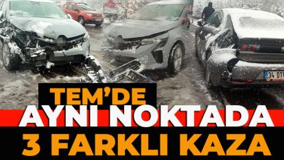 TEM'DE AYNI NOKTADA 3 FARKLI KAZA