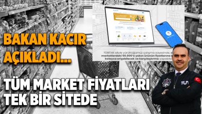 Bakan Kacır açıkladı... Tüm market fiyatları tek bir sitede
