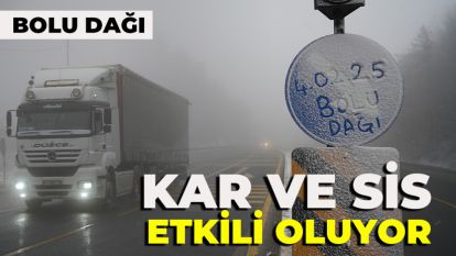 BOLU DAĞI'NDA KAR VE SİS ETKİLİ OLUYOR