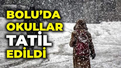 BOLU'DA OKULLAR TATİL EDİLDİ