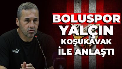 BOLUSPOR YALÇIN KOŞUKAVAK İLE ANLAŞTI