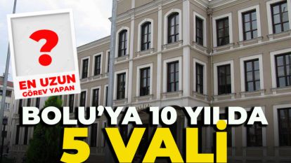 BOLU'YA 10 YILDA 5 VALİ...