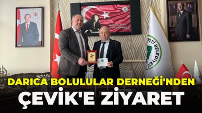 DARICA BOLULULAR DERNEĞİ'NDEN ÇEVİK'E ZİYARET