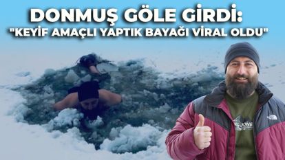 Donmuş göle girdi: "Keyif amaçlı yaptık bayağı viral oldu"