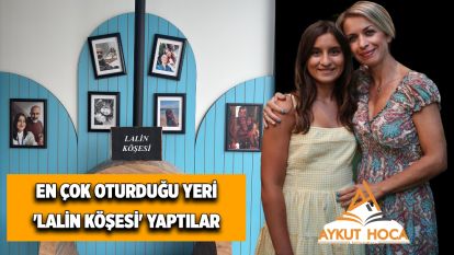 EN ÇOK OTURDUĞU YERİ 'LALİN KÖŞESİ' YAPTILAR