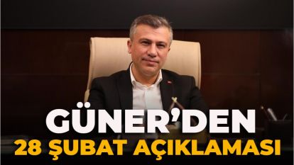 GÜNER'DEN 28 ŞUBAT AÇIKLAMASI 