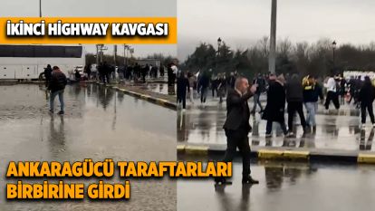 İkinci Highway kavgası: Ankaragücü taraftarları birbirine girdi