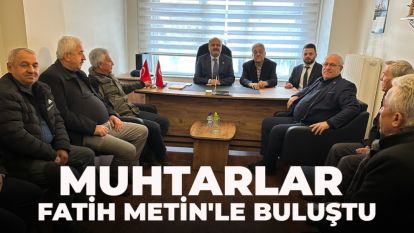 Muhtarlar Fatih Metin'le buluştu