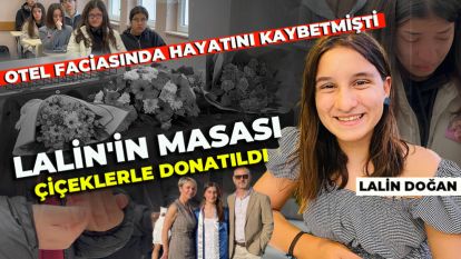 OTEL FACİASINDA HAYATINI KAYBETMİŞTİ...LALİN'İN MASASI ÇİÇEKLERLE DONATILDI