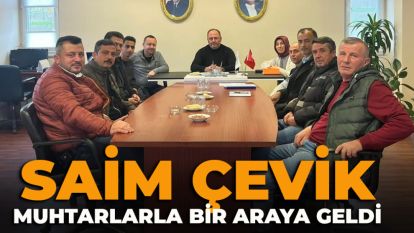 SAİM ÇEVİK MUHTARLARLA BİR ARAYA GELDİ