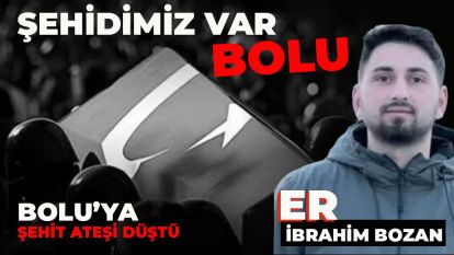 ŞEHİDİMİZ VAR BOLU...