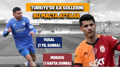 TÜRKİYE'DEKİ İLK GOLLERİNİ ATTILAR