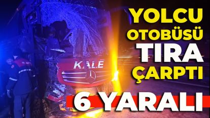 YOLCU OTOBÜSÜ TIRA ÇARPTI: 6 YARALI