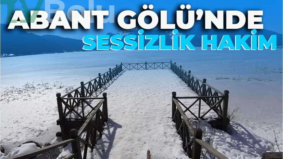 ABANT GÖLÜ'NDE SESSİZLİK HAKİM
