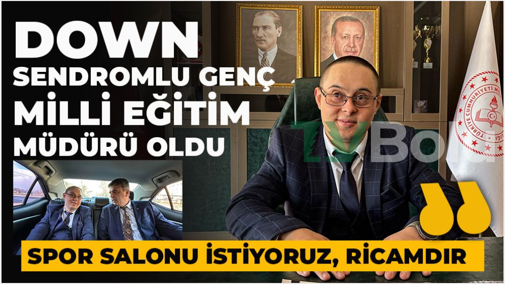 Down sendromlu genç milli eğitim müdürü oldu: İlk talimatı gençlere spor salonu oldu
