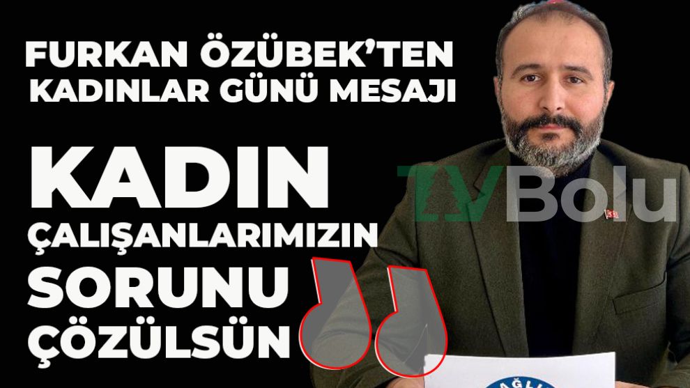 Furkan Özübek’ten  Kadınlar Günü Mesajı: 