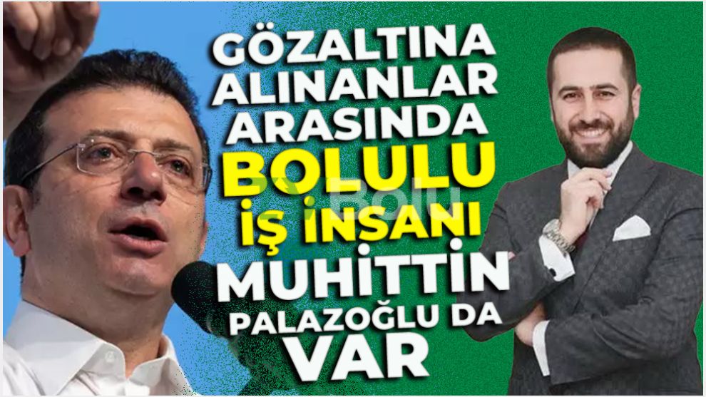 Gözaltına alınanlar arasında Bolulu İş İnsanı Muhittin Palazoğlu da var