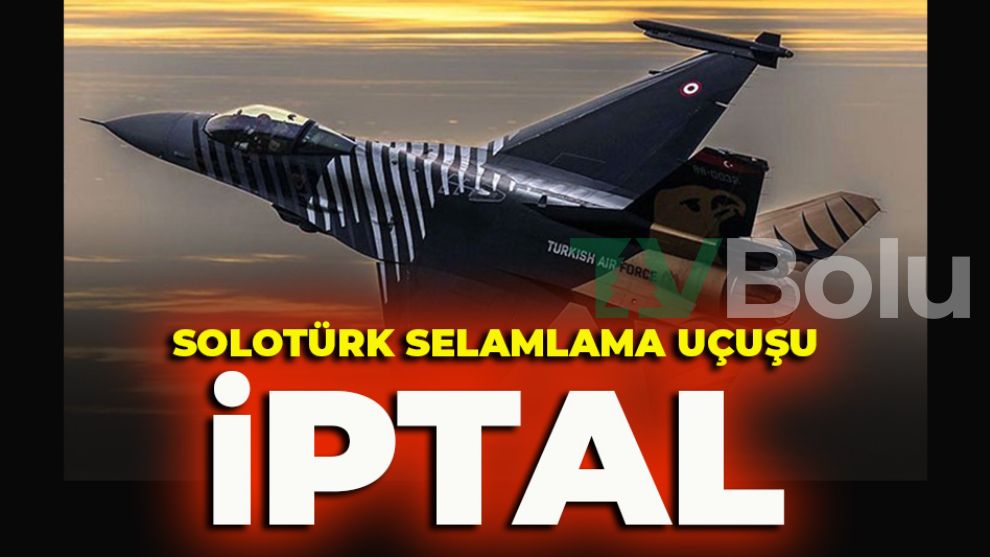 SOLOTÜRK SELAMLAMA UÇUŞU İPTAL EDİLDİ