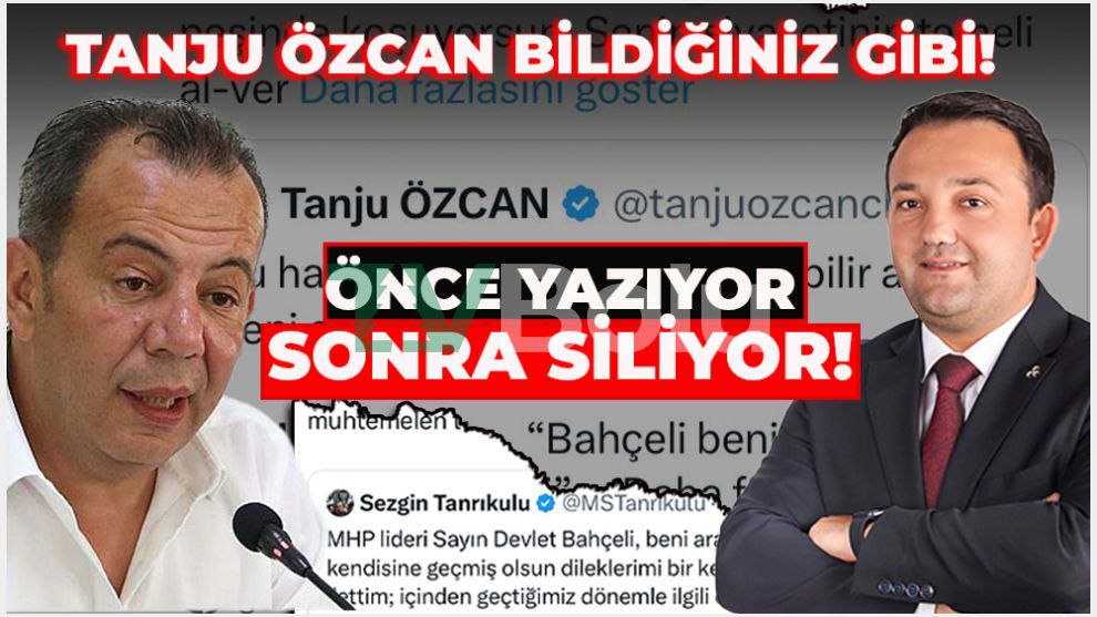 Tanju Özcan bildiğiniz gibi! ÖNCE YAZIYOR SONRA SİLİYOR! “TEK DERDİN, ŞAHSİ İKBALİN!”
