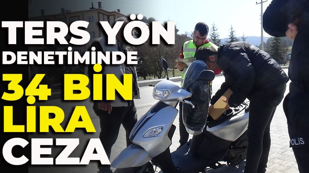 Ters yön denetiminde 34 bin lira ceza: 