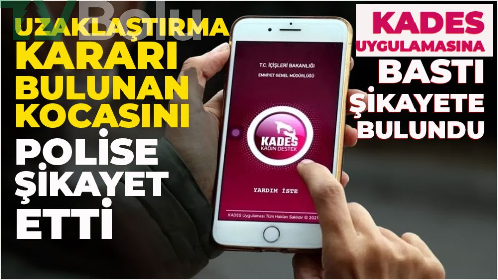 Uzaklaştırma kararı bulunan kocasını polise şikayet etti... KADES uygulamasına bastı şikayette bulundu