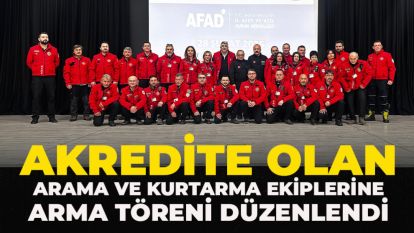 Akredite Olan Arama ve Kurtarma Ekiplerine Arma Töreni Düzenlendi