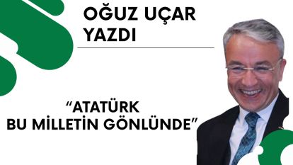 ATATÜRK BU MİLLETİN GÖNLÜNDE